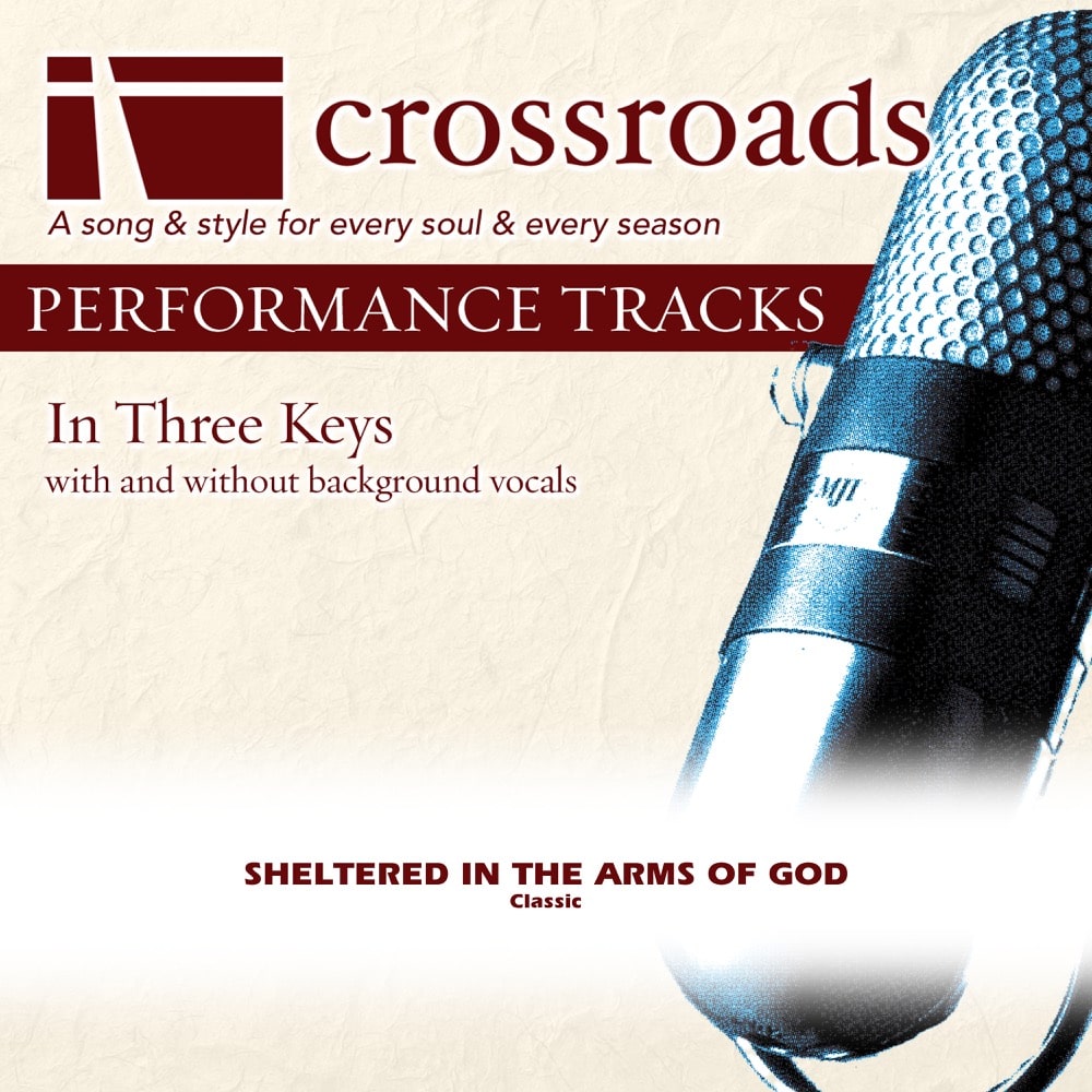 Sheltered In The Arms Of God Classic Crossroads Performance Tracks